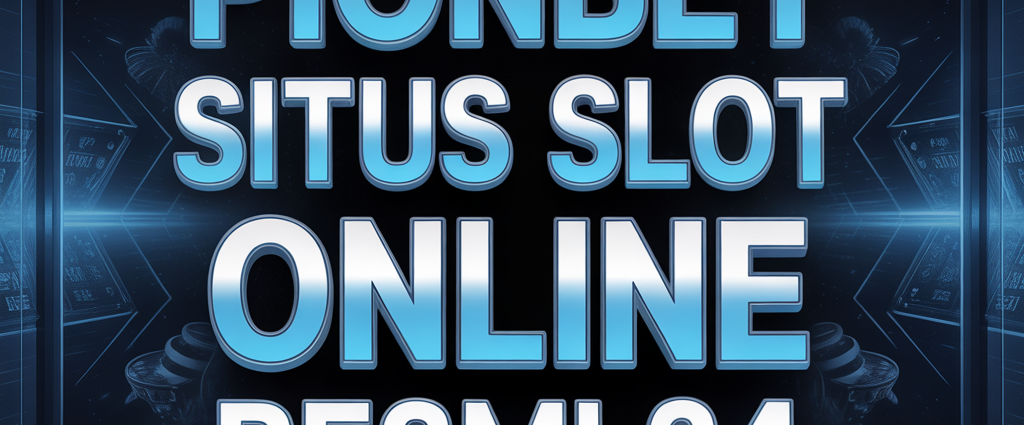 PIONBET Situs Slot Online Resmi 24
